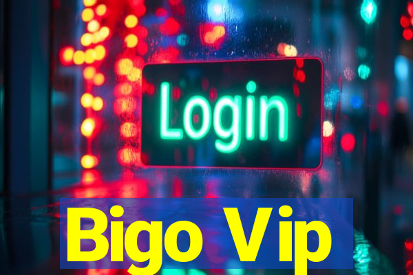 Bigo Vip