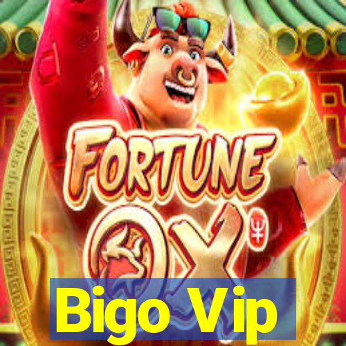 Bigo Vip