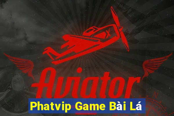 Phatvip Game Bài Lá