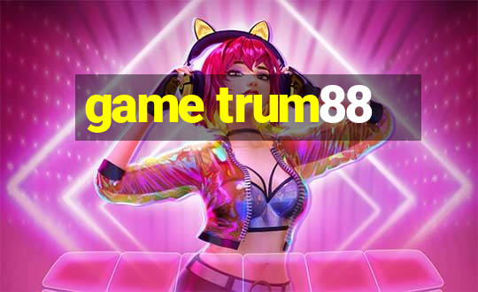 game trum88