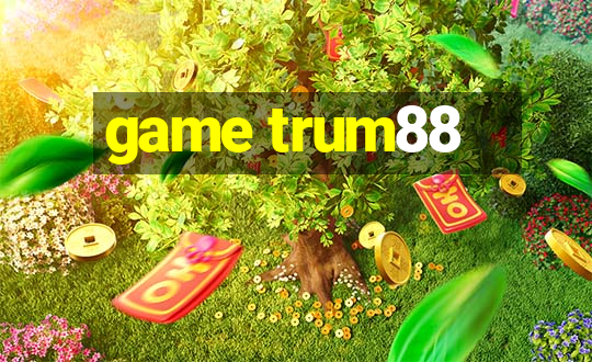 game trum88