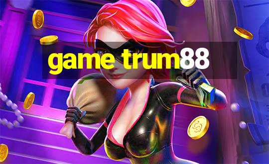 game trum88