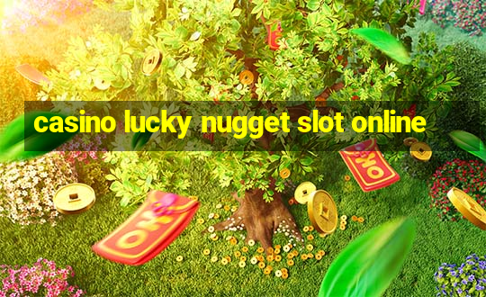 casino lucky nugget slot online