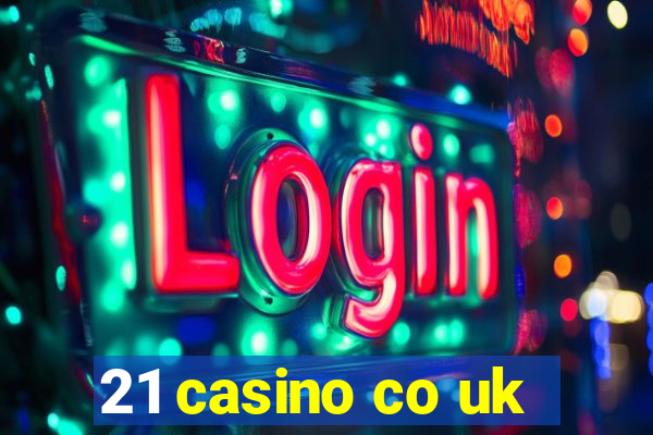 21 casino co uk