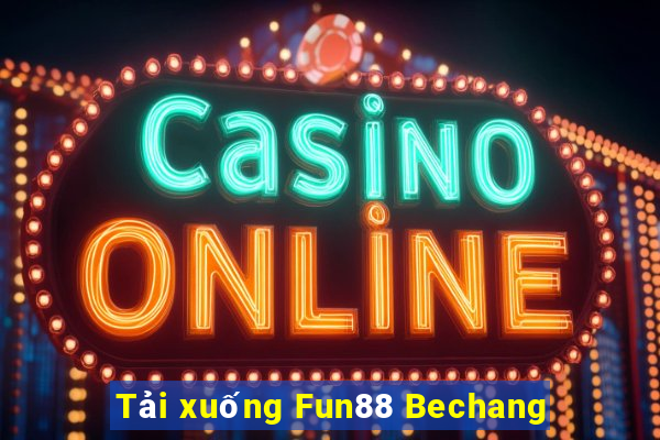 Tải xuống Fun88 Bechang