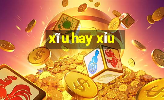 xĩu hay xỉu