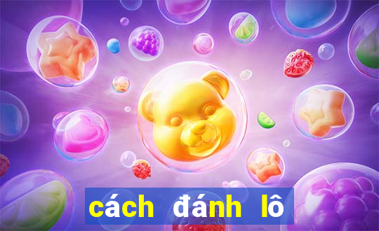 cách đánh lô dàn hiệu quả nhất