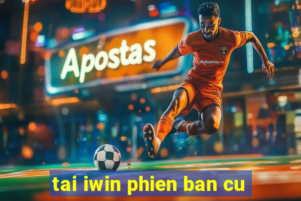 tai iwin phien ban cu