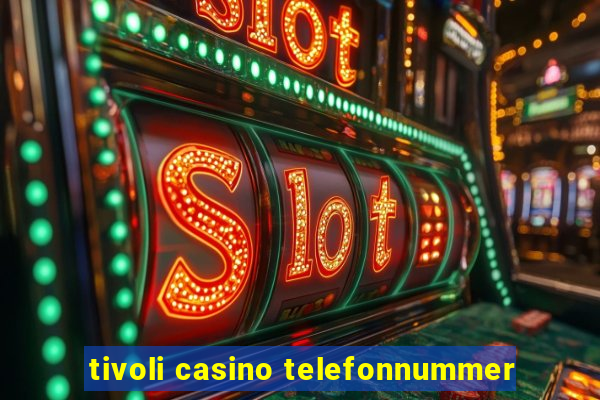 tivoli casino telefonnummer