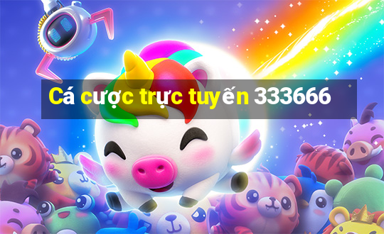 Cá cược trực tuyến 333666