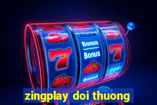 zingplay doi thuong