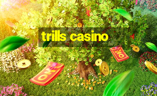 trills casino