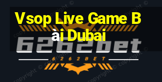 Vsop Live Game Bài Dubai