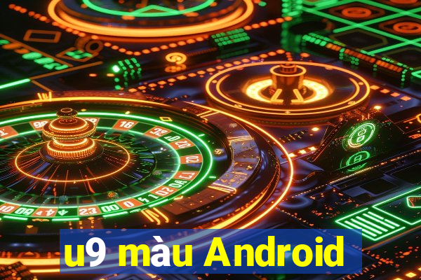 u9 màu Android