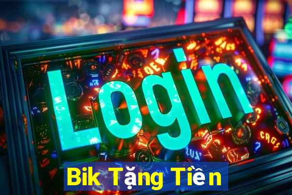 Bik Tặng Tiền