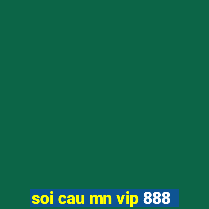 soi cau mn vip 888