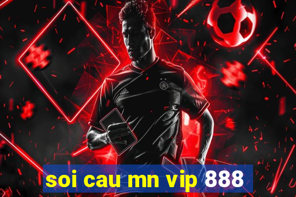 soi cau mn vip 888