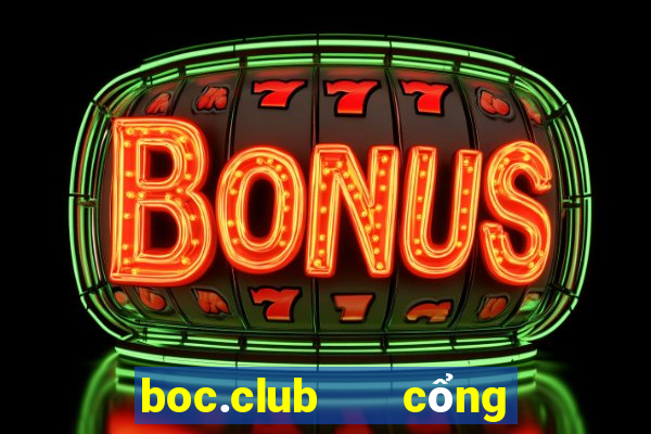 boc.club   cổng game quốc tế