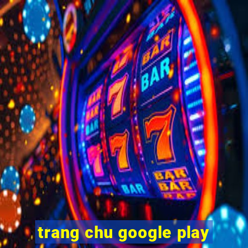 trang chu google play