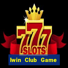 Iwin Club Game Bài Uy Tín Nhất 2022