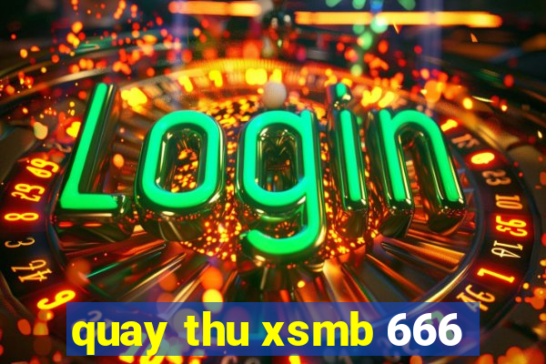 quay thu xsmb 666