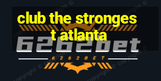 club the strongest atlanta