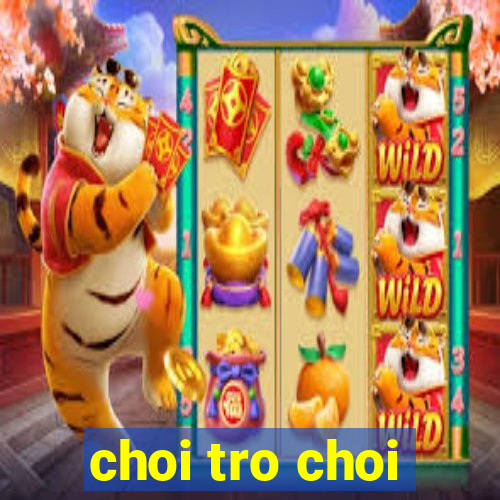 choi tro choi