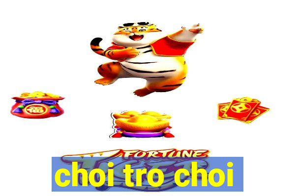 choi tro choi