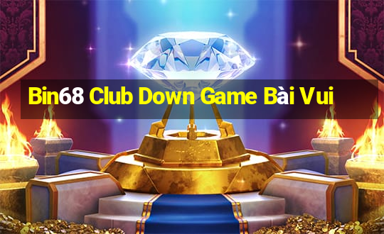 Bin68 Club Down Game Bài Vui