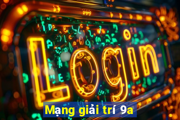 Mạng giải trí 9a