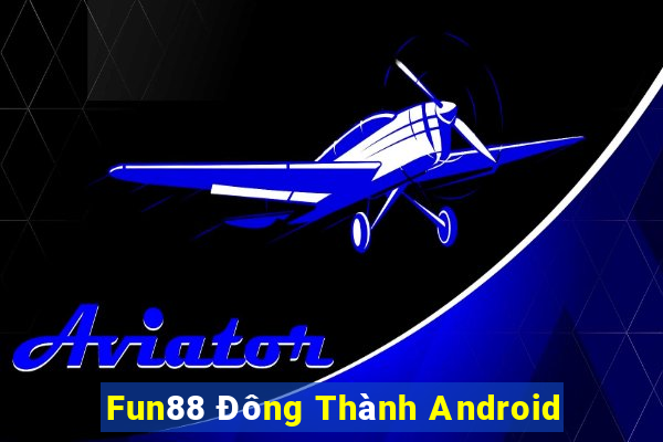 Fun88 Đông Thành Android