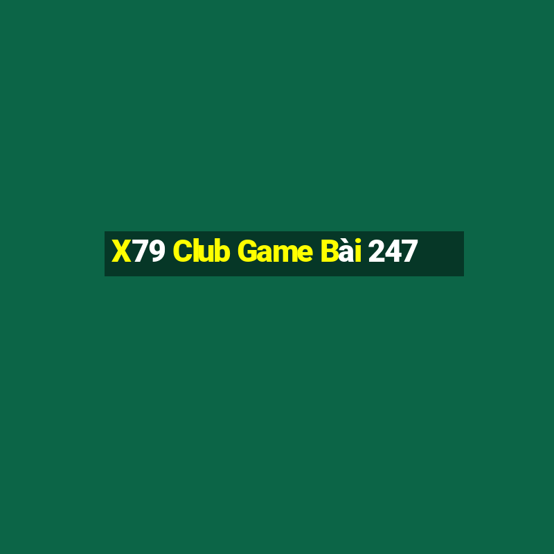 X79 Club Game Bài 247