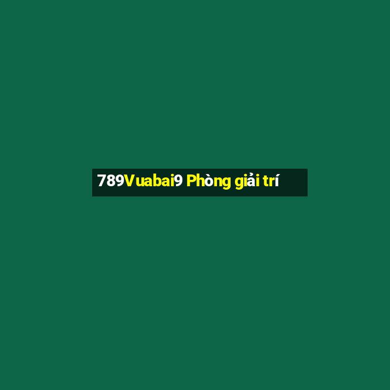 789Vuabai9 Phòng giải trí