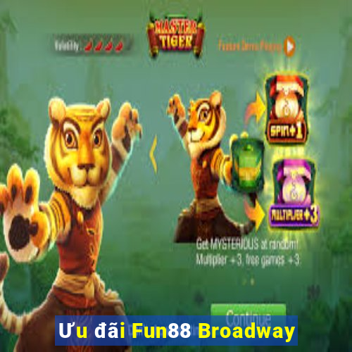 Ưu đãi Fun88 Broadway