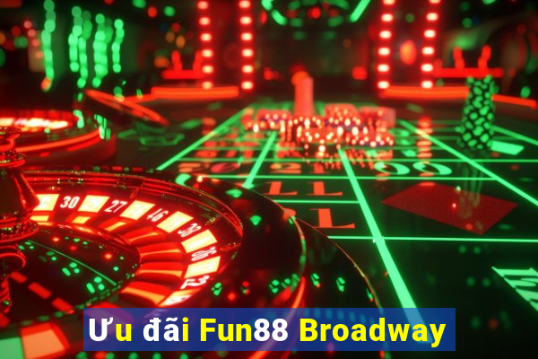 Ưu đãi Fun88 Broadway