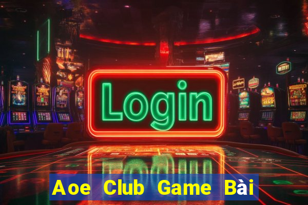 Aoe Club Game Bài Tài Xỉu