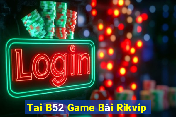 Tai B52 Game Bài Rikvip