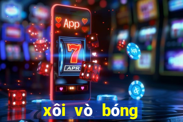 xôi vò bóng đá trực tuyến