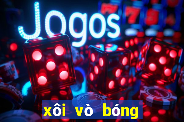 xôi vò bóng đá trực tuyến