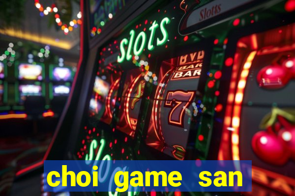 choi game san trung vang online