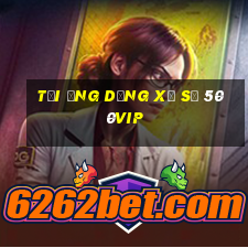 Tải ứng dụng xổ số 500vip