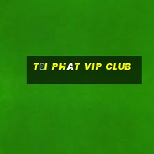 tải phát vip club