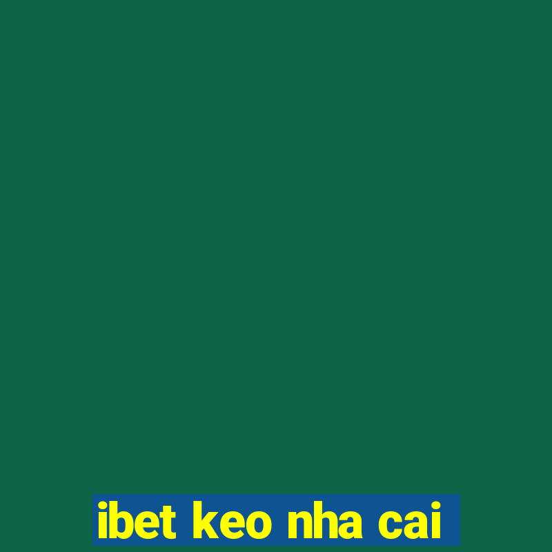 ibet keo nha cai