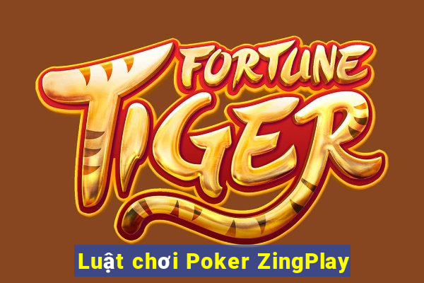 Luật chơi Poker ZingPlay