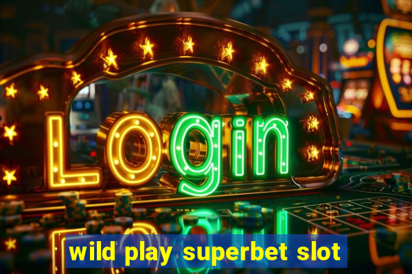 wild play superbet slot