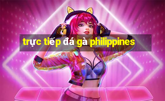 trực tiếp đá gà philippines