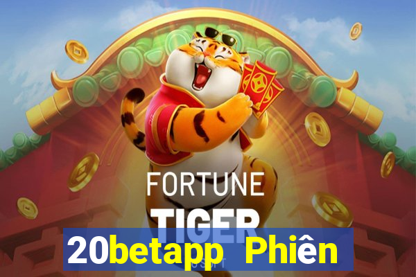 20betapp Phiên bản cũ của Fun88 Caigue