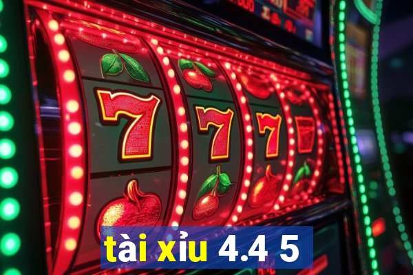 tài xỉu 4.4 5