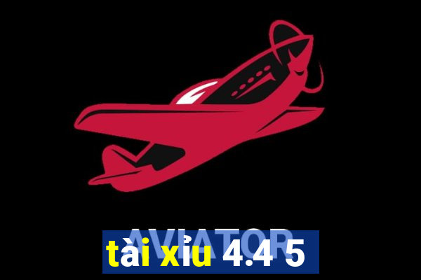 tài xỉu 4.4 5