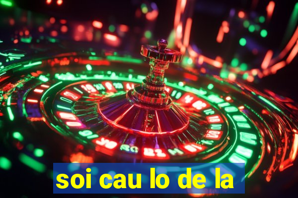 soi cau lo de la